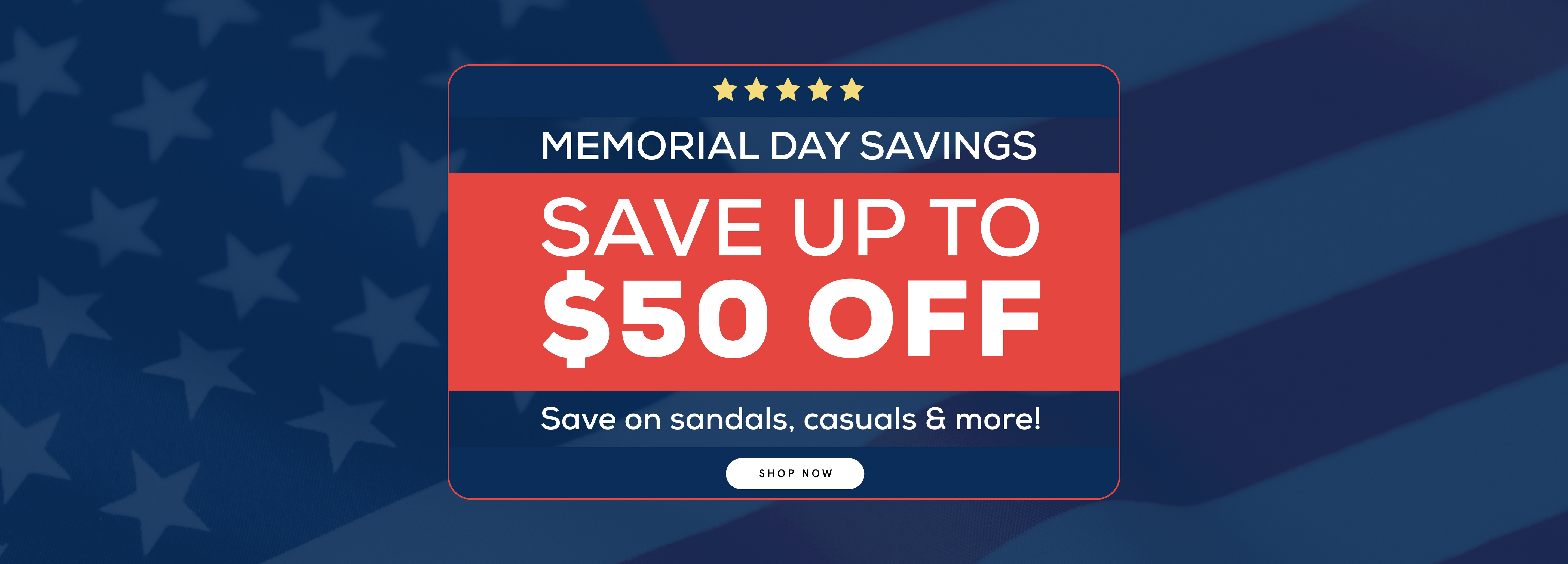 Memorial Day Sale - Save on your favorite styles. Up to $50 off.