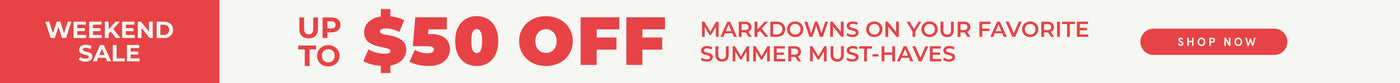 Weekend Sale up to $50 off markdowns on your favorite summer must-haves